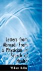 Letters from Abroad From a Physician in Search of Health 2009 9781113061300 Front Cover