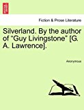 Silverland by the Author of Guy Livingstone [G a Lawrence] 2011 9781241362300 Front Cover