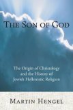 Son of God The Origin of Christology and the History of Jewish-Hellenistic Religion  9781556352300 Front Cover
