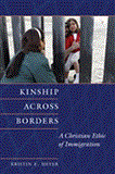 Kinship Across Borders A Christian Ethic of Immigration cover art