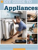 DIY Guide to Appliances Installing and Maintaining Your Major Appliances 2008 9781589233300 Front Cover