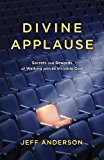 Divine Applause Secrets and Rewards of Walking with an Invisible God 2015 9781601425300 Front Cover