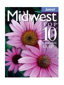 Midwest Top 10 Garden Guide The 10 Best Roses, 10 Best Trees -The 10 Best of Everything You Need - The Plants Most Likely to Thrive in Your Garden - Your 10 Most Important Tasks in the Garden Each Month 2004 9780376035301 Front Cover