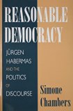 Reasonable Democracy Jï¿½rgen Habermas and the Politics of Discourse  9780801483301 Front Cover
