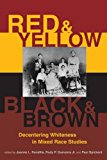 Red and Yellow, Black and Brown Decentering Whiteness in Mixed Race Studies  9780813587301 Front Cover