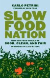 Slow Food Nation Why Our Food Should Be Good, Clean, and Fair 2013 9780847841301 Front Cover