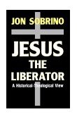 Jesus the Liberator - Jesucristo Liberador A Historical-Theological Reading of Jesus of Nazareth