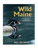 Wild Maine Discoveries of a Wildlife Photographer 2004 9780892726301 Front Cover
