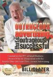 Outrageous Advertising That's Outrageously Successful Created for the 99% of Small Business Owners Who Are Dissatisfied with the Results They Get 2009 9780982379301 Front Cover