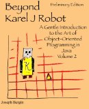 Beyond Karel J Robot A Gentle Introduction to the Art of Object-Oriented Programming in Java, Volume 2 2008 9780985154301 Front Cover