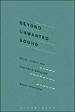 Beyond Unwanted Sound Noise, Affect and Aesthetic Moralism  9781501313301 Front Cover