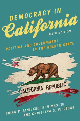 Democracy in California Politics and Government in the Golden State 6th 9781538184301 Front Cover