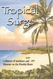 Tropical Surge A History of Ambition and Disaster on the Florida Shore 2005 9781561643301 Front Cover