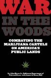 War in the Woods Combating the Marijuana Cartels on America's Public Lands 2010 9781599219301 Front Cover