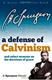 Defense of Calvinism And Select Sermons on the Doctrines of Grace 2013 9781610101301 Front Cover