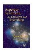 Asperger Syndrome, the Universe and Everything Kenneth's Book 2000 9781853029301 Front Cover