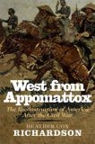 West from Appomattox The Reconstruction of America after the Civil War