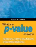 What Is a P-Value Anyway? 34 Stories to Help You Actually Understand Statistics 