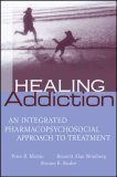 Healing Addiction An Integrated Pharmacopsychosocial Approach to Treatment  9780471656302 Front Cover