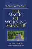 Magic of Working Smarter Discover the Road to Balance and Success 2006 9780595378302 Front Cover