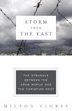 Storm from the East The Struggle Between the Arab World and the Christian West 2006 9780679643302 Front Cover