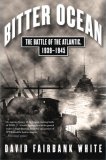 Bitter Ocean The Battle of the Atlantic, 1939-1945 2007 9780743229302 Front Cover