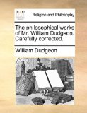 Philosophical Works of Mr William Dudgeon Carefully Corrected 2010 9781170637302 Front Cover