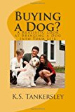 Buying a Dog? A Realistic Look at Bringing a Dog into Your Life 2011 9781456441302 Front Cover