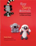 Tiny Yarn Animals Amigurumi Friends to Make and Enjoy 2008 9781557885302 Front Cover