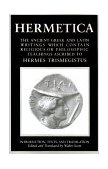 Hermetica: Volume One The Ancient Greek and Latin Writings Which Contain Religious or Philosophic Teachings Ascribed to Hermes Trismegistus 2001 9781570626302 Front Cover
