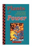 Plants of Power Native American Ceremony and the Use of Sacred Plants 2002 9781570671302 Front Cover