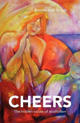 Cheers: The Hidden Voices of Alcoholism Aug  9789081539302 Front Cover