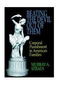 Beating the Devil Out of Them Corporal Punishment in American Families  9780029317303 Front Cover