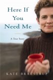Here If You Need Me A Memoir  9780316066303 Front Cover