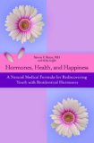 Hormones, Health, and Happiness A Natural Medical Formula for Rediscovering Youth with Bioidentical Hormones 2007 9780446699303 Front Cover