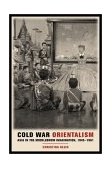 Cold War Orientalism Asia in the Middlebrow Imagination, 1945-1961