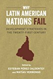 Why Latin American Nations Fail Development Strategies in the Twenty-First Century  9780520290303 Front Cover