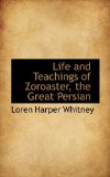 Life and Teachings of Zoroaster, the Great Persian 2008 9780559278303 Front Cover