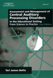 Assessment and Management of Central Auditory Processing Disorders in the Educational Setting From Science to Practice 2nd 2002 Revised  9780769301303 Front Cover