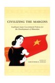 Civilizing the Margins Southeast Asian Government Policies for the Development of Minorities cover art
