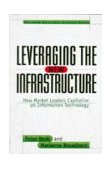 Leveraging the New Infrastructure How Market Leaders Capitalize on Information Technology  9780875848303 Front Cover