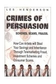 Crimes of Persuasion : How Con Artists Will Steal Your Savings and Inheritance Through Telemarketing Fraud, Investment Schemes and Consumer Scams 2000 9780968713303 Front Cover