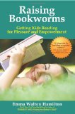 Raising Bookworms Getting Kids Reading for Pleasure and Empowerment  9780981583303 Front Cover