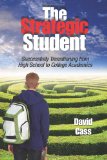 Strategic Student Successfully Transitioning from High School to College Academics 2011 9780983886303 Front Cover
