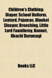 Children's Clothing : Diaper, School Uniform, Leotard, Pajamas, Blanket Sleeper, Breeching, Little Lord Fauntleroy, Bonnet, Kkachi Durumagi 2010 9781157448303 Front Cover