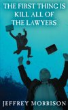 First Thing Is Kill All of the Lawyers 2006 9781425936303 Front Cover