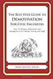 Best Ever Guide to Demotivation for Civil Engineers How to Dismay, Dishearten and Disappoint Your Friends, Family and Staff 2013 9781484193303 Front Cover