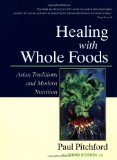 Healing with Whole Foods, Third Edition Asian Traditions and Modern Nutrition--Your Holistic Guide to Healing Body and Mind Through Food and Nutrition
