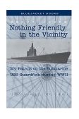 Nothing Friendly in the Vicinity My Patrols on the Submarine USS Guardfish During WWII cover art