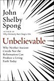 Unbelievable Why Neither Ancient Creeds nor the Reformation Can Produce a Living Faith Today  9780062641304 Front Cover
